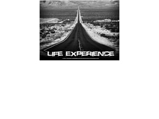 Life Experiencehttps://trupaiduex.wordpress.com/2015/08/25/whats-the-meaning-of-life/
 