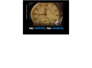 No Watch, No Waste,
PhotographybyMitchMartinez
 