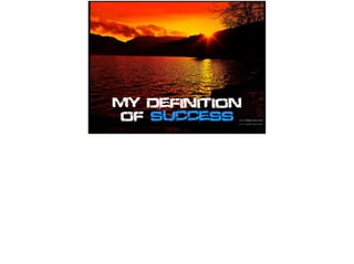 My definition
of success
 