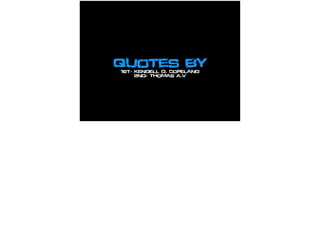 Quotes by1st- Kendell D. Copeland
2nd- Thomas A.V
 