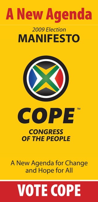 A New Agenda
      2009 Election
  MANIFESTO




A New Agenda for Change
    and Hope for All


  VOTE COPE
 