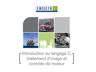 Introduction au langage C,
traitement d’image et
contrôle de moteur
 