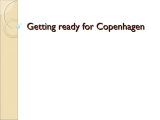 Getting ready for CopenhagenGetting ready for Copenhagen
 