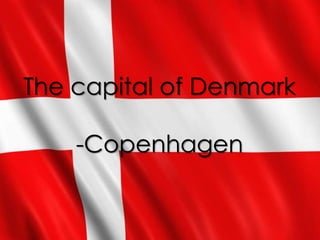 The capital of Denmark
-Copenhagen
 