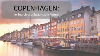 COPENHAGEN:
In Search of a Sustainable Future
 