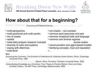 <ul><li>How about that for a beginning? </li></ul><ul><li>Elinor   Ostrom ,   Economy and Political Sciences,  Nobel Prize...