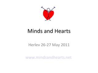 Minds and Hearts Herlev 26-27 May 2011 www.mindsandhearts.net   