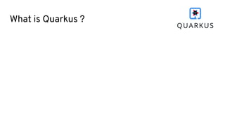 What is Quarkus ?
 