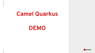 Camel Quarkus
DEMO
 