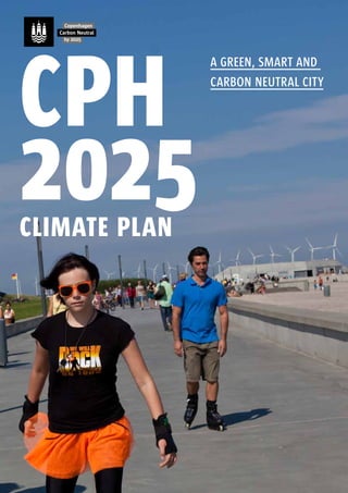cph
               a green, smart and
               carbon neutral city




2025
climate plan
 