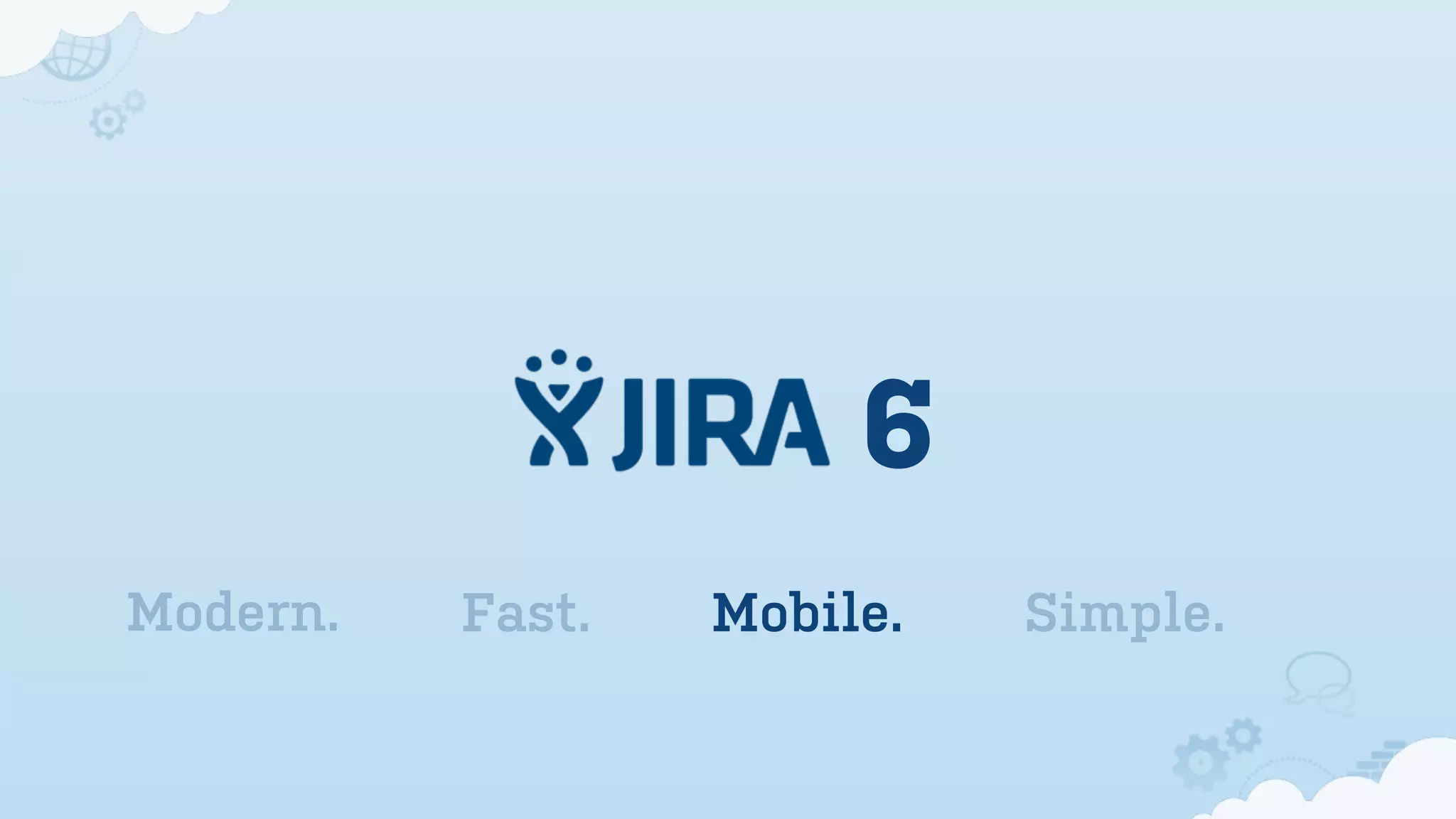 6
Modern. Fast. Mobile. Simple.
 