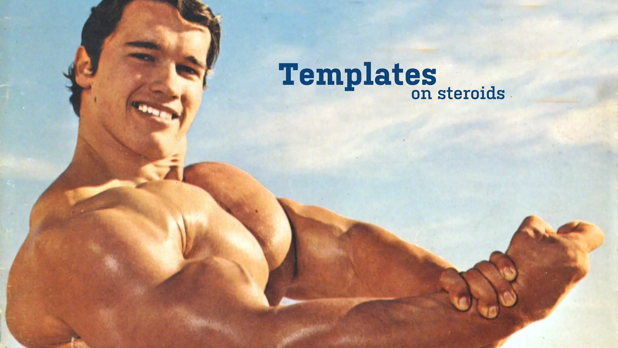 Templateson steroids
 