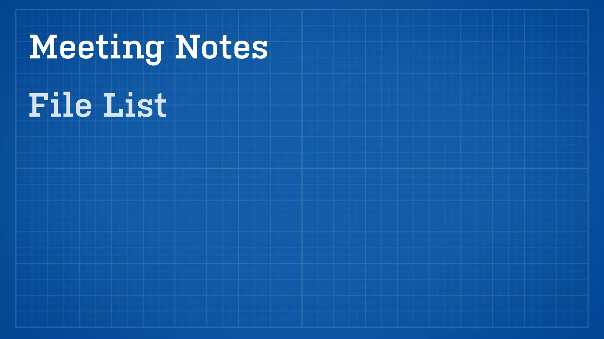 Meeting Notes
File List
 