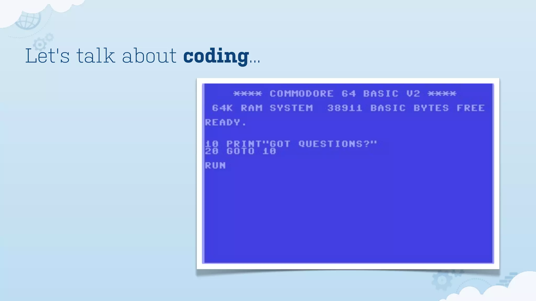 Let's talk about coding...
 