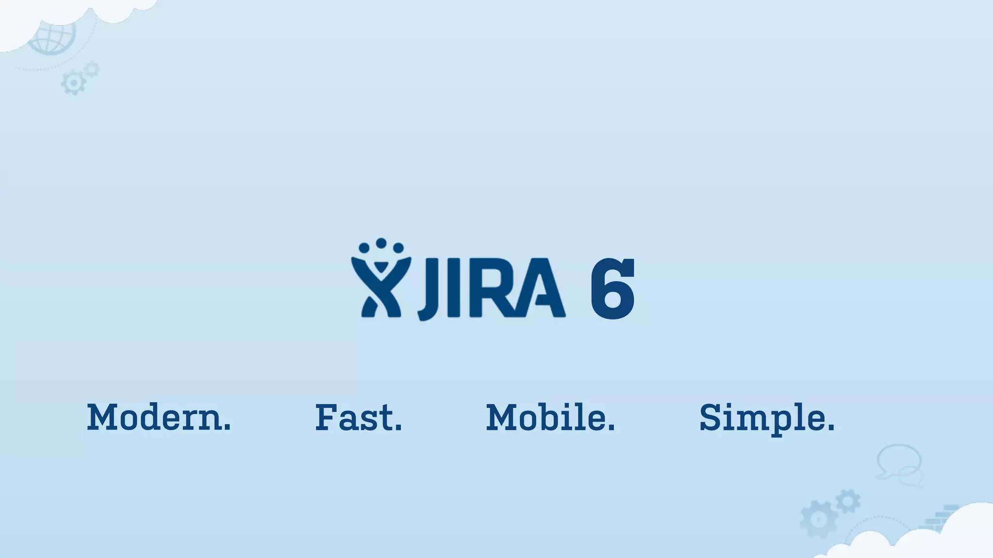 6
Modern. Fast. Mobile. Simple.
 