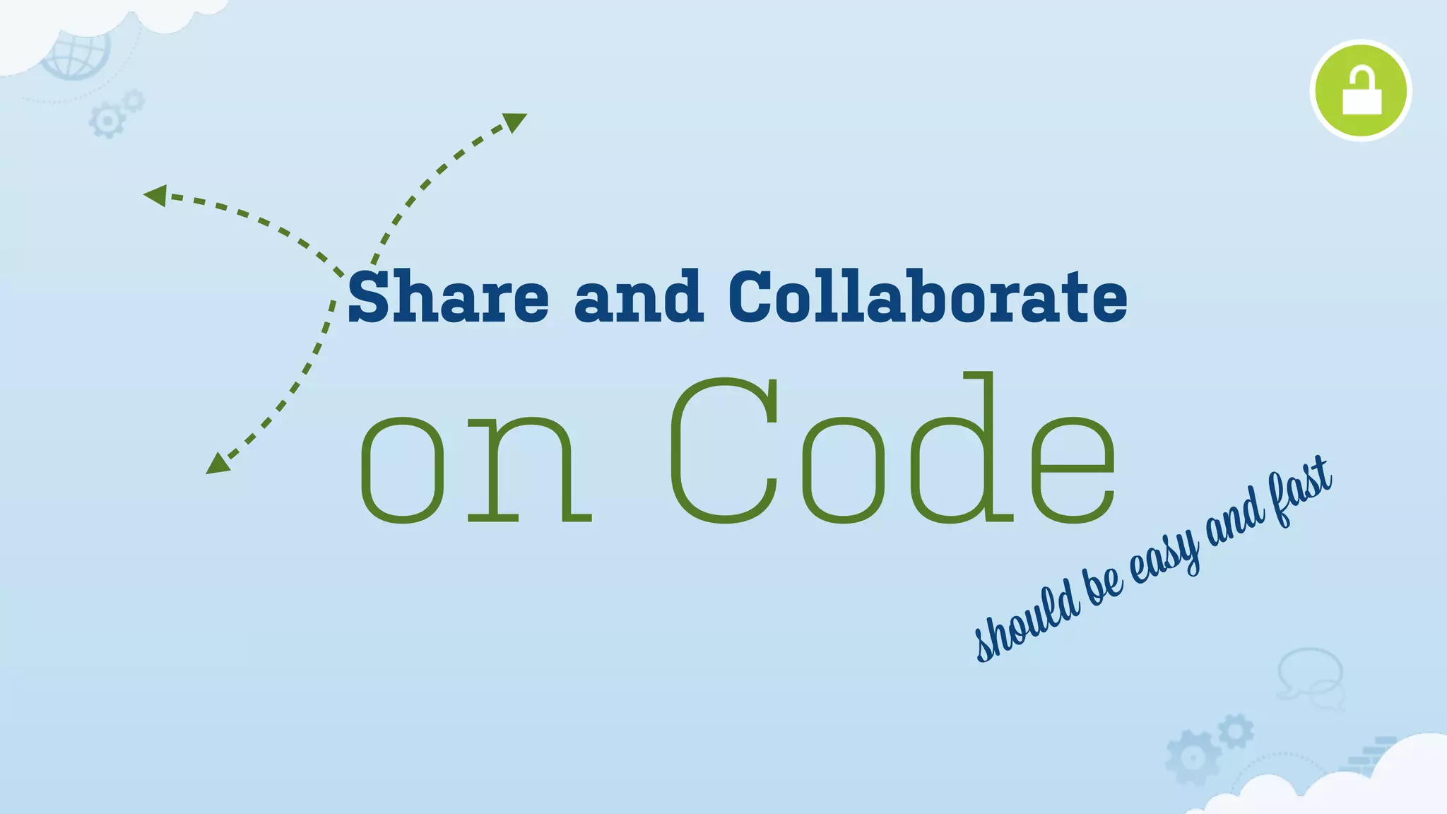 on Code
should be easy and faﬆ
Share and Collaborate
 