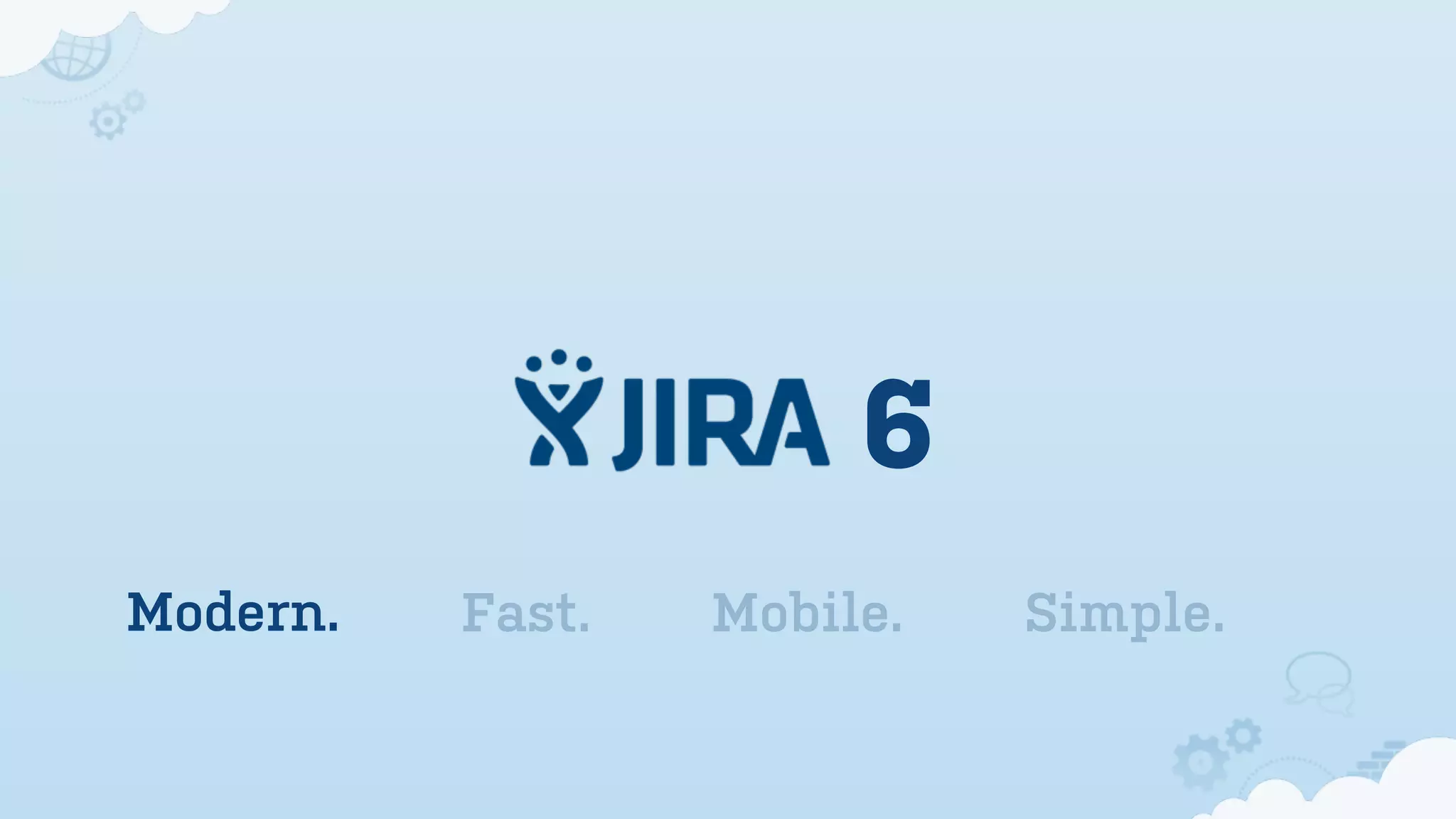 6
Modern. Fast. Mobile. Simple.
 