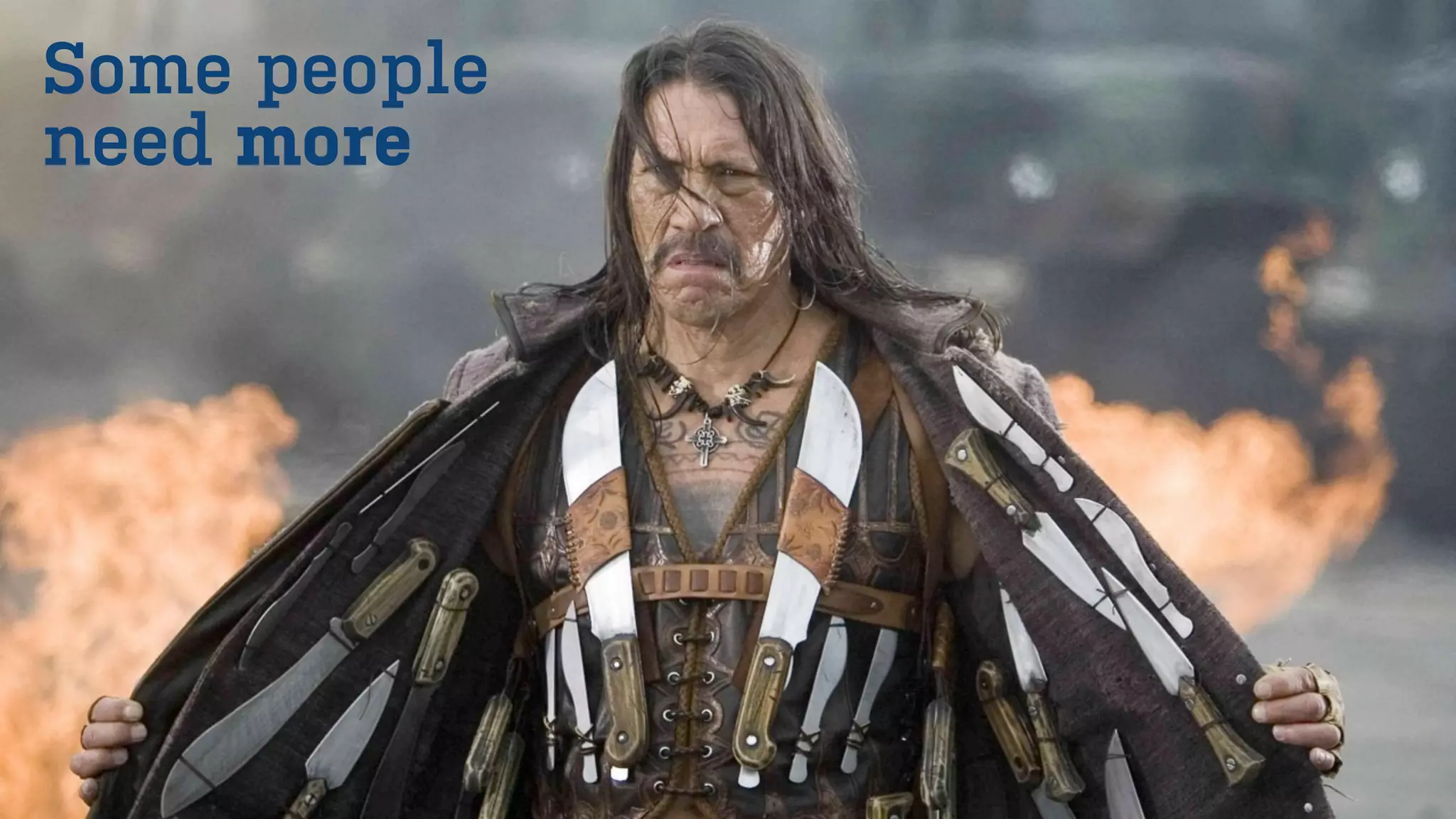 Some people
need more
 