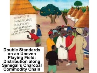 Double Standards on an Uneven Playing Field: Distribution along Senegal’s Charcoal Commodity Chain 