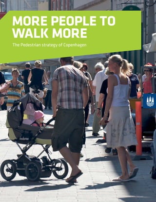 MORE PEOPLE TO
WALK MORE
The Pedestrian strategy of Copenhagen
 