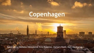 Copenhagen 
Reed Feery, Nicholas DiGirolamo, Erin Robartes, Zachary Duell, Matt MacMurray 
 