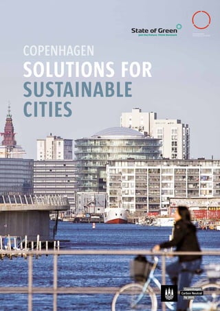 Logo / State of Green


                                                            Green
                                                            C 100 - M 0 - Y 70 - K 0
                                                            100% & 60 %


                                                            Dark
                                                            C 0 - M 0 - Y 0 - K 95




Copenhagen: Solutions For Sustainable Cities
October 2012
                                               Copenhagen
                                               SOLUTIONS FOR
CITY OF COPENHAGEN
City Hall
1599 København V




                                               SUSTAINABLE
info@cphcleantech.com
www.cphcleantech.com




                                               CITIES
 