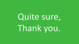 Quite sure,
Thank you.
 