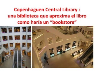 Copenhaguen Central Library : una biblioteca que aproxima el libro como haría un “bookstore” 