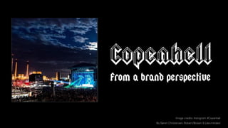 Copenhell
From a brand perspective
 