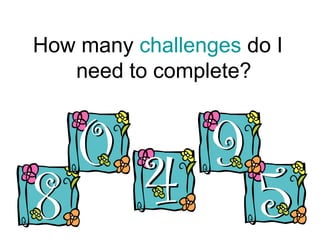 How many challenges do I
   need to complete?
 