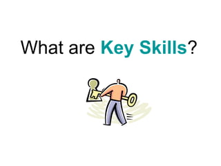 What are Key Skills?
 