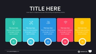 www.yourcompany.com 25
01 02 03 04 04
Title Goes Here
There are many variations
of passages of lorem
ipsum available
Title Goes Here
There are many variations
of passages of lorem
ipsum available
Title Goes Here
There are many variations
of passages of lorem
ipsum available
Title Goes Here
There are many variations
of passages of lorem
ipsum available
Title Goes Here
There are many variations
of passages of lorem
ipsum available
TITLE HERELorem Ipsum is simply dummy text of the printing and typesetting industry.
 