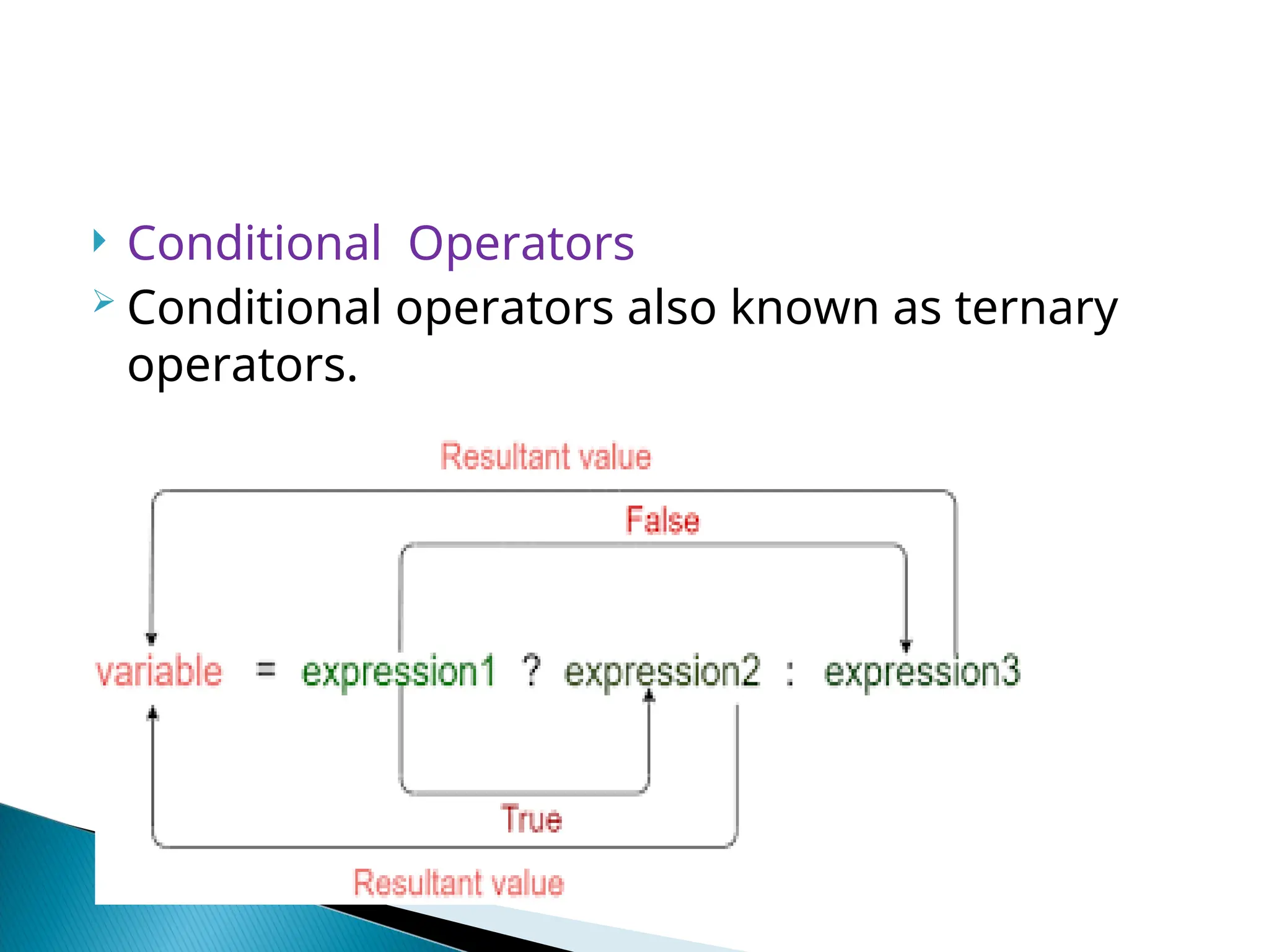  Conditional Operators  Conditional operators also known as ternary operators. 