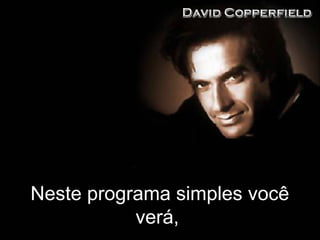 Neste programa simples você
verá,
 