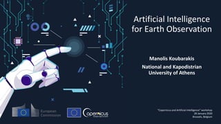 Artificial Intelligence
for Earth Observation
Manolis Koubarakis
National and Kapodistrian
University of Athens
“Copernicus and Artificial Intelligence” workshop
28 January 2020
Brussels, Belgium
 