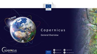 Copernicus EU
Copernicus EU www.copernicus.eu
Copernicus EU
C o p e r n i c u s
General Overview
 