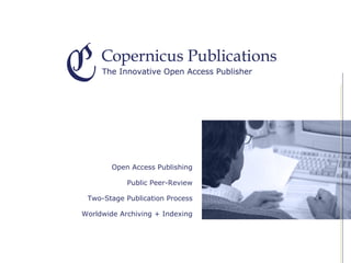Open Access Publishing

            Public Peer-Review

 Two-Stage Publication Process

Worldwide Archiving + Indexing
 