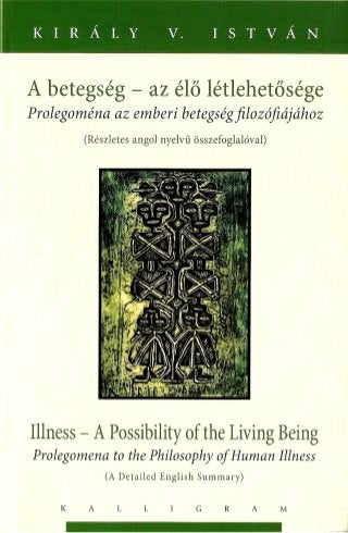  Illness a Possibility of the Living Being (Bi-Lingual: Hungarian - ENGLISH edition) by Istvan Kiraly V.