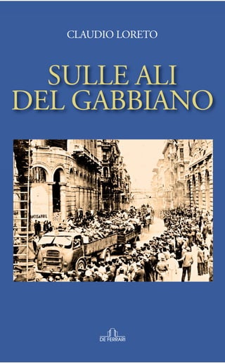 CLAUDIO LORETO - SULLE ALI DEL GABBIANO - Romanzo (Editore De Ferrari - Ottobre 2021).