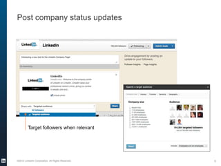Post company status updates




         Target followers when relevant




©2012 LinkedIn Corporation. All Rights Reserve...