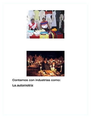Contamos con industrias como:
La automotriz
 