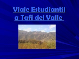 Viaje Estudiantil a Tafí del Valle   