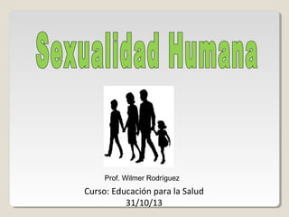 Curso: Educación para la Salud
31/10/13
Prof. Wilmer Rodríguez
 