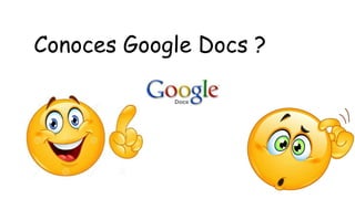Conoces Google Docs ? 
 