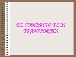 EL COMERCIO Y LOS TRANSPORTES 