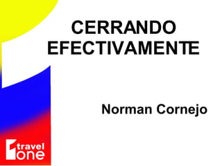 Norman Cornejo CERRANDO EFECTIVAMENTE 