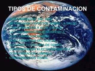 TIPOS DE CONTAMINACION ,[object Object],[object Object],[object Object],[object Object],[object Object],[object Object],[object Object],[object Object],[object Object],[object Object]