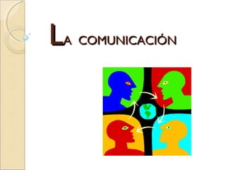 L A  COMUNICACIÓN 