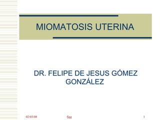 MIOMATOSIS UTERINA DR. FELIPE DE JESUS GÓMEZ GONZÁLEZ  