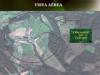 UBICACIÓN DO CENTRO VISTA AÉREA 